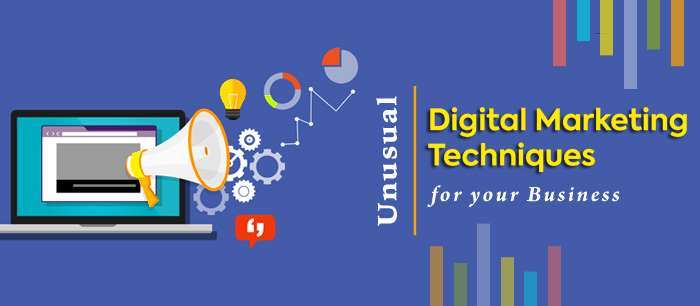 Unusual Digital Marketing Techniques for your Business